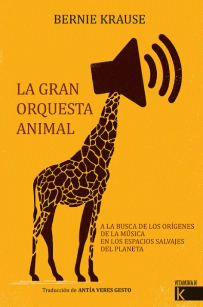La gran orquesta animal : a la busca de los orígenes de las música en los espacios salvajes del planeta