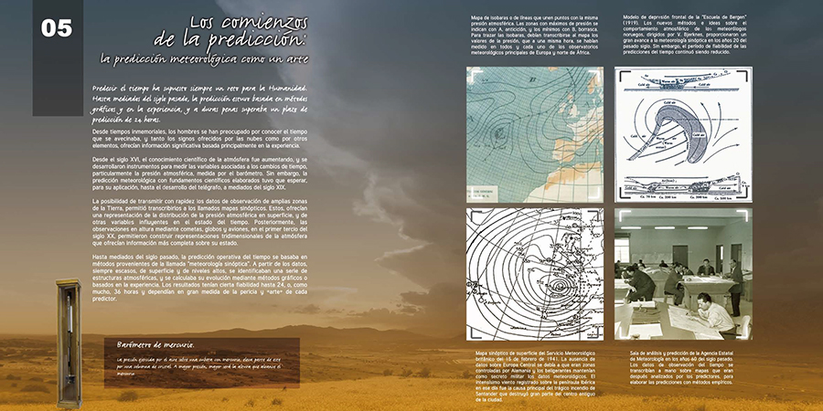 Panel 5- El ser humano siempre ha intentado predecir el tiempo que se avecinaba. Muchos han sido los cambios, en un principio se basaba en la experiencia y hoy en día en el conocimiento científico actual.