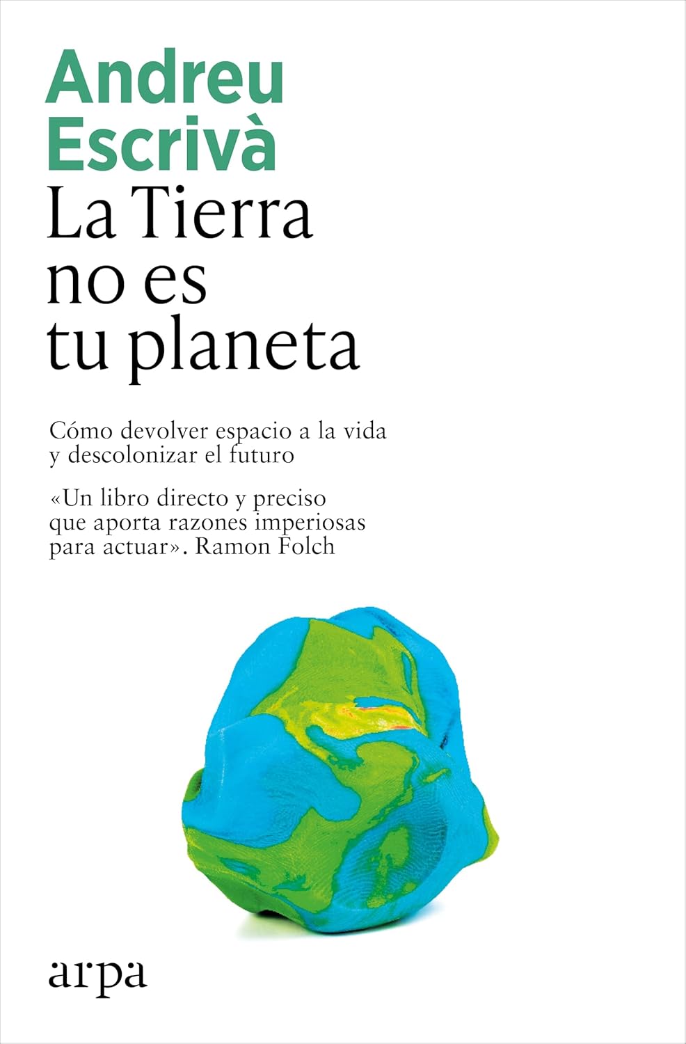 La Tierra no es tu planeta. Cómo devolver espacio a la vida y descolonizar el futuro
